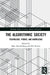 The Algorithmic Society: Technology, Power, and Knowledge by Marc Schuilenburg