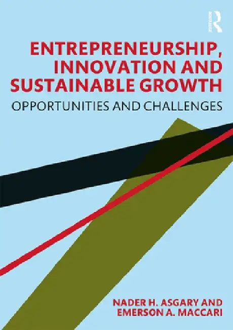 Entrepreneurship, Innovation and Sustainable Growth: Opportunities and Challenges by Nader H. Asgary