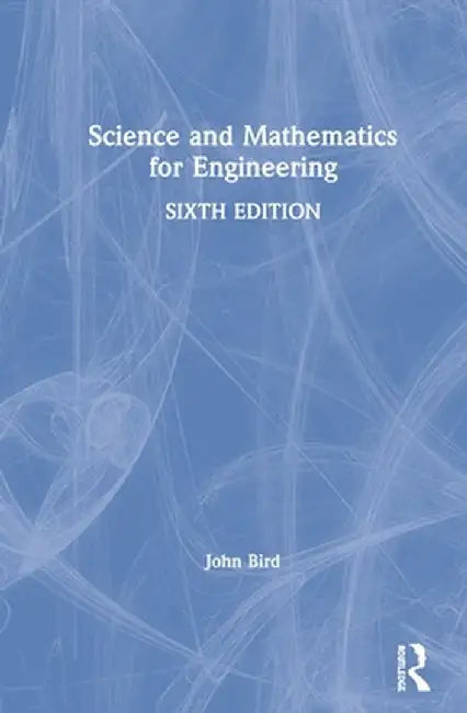 Science and Mathematics for Engineering by John Bird