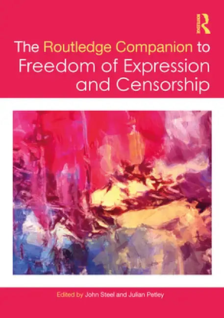 The Routledge Companion to Freedom of Expression and Censorship by John Steel