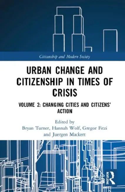 Urban Change and Citizenship in Times of Crisis: Urban Neo-Liberalisation by Turner Bryan S.