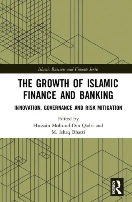 The Growth of Islamic Finance and Banking: Innovation, Governance and Risk Mitigation by Qadri Hussain