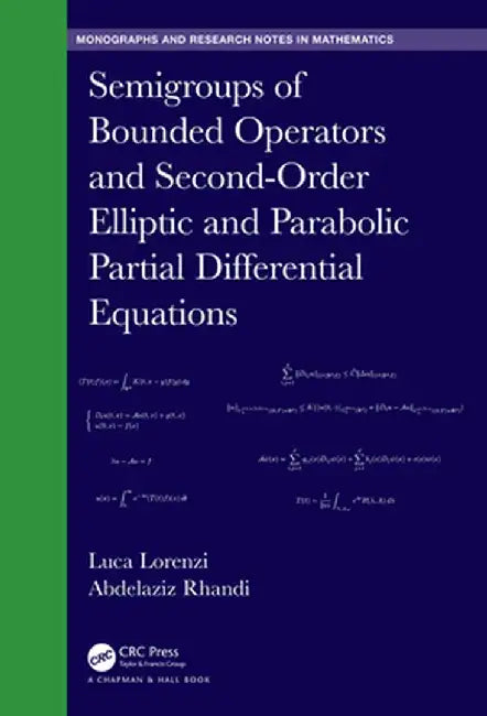 Semigroups of Bounded Operators and Second-Order Elliptic and Parabolic Partial Differential Equations by Luca Lorenzi