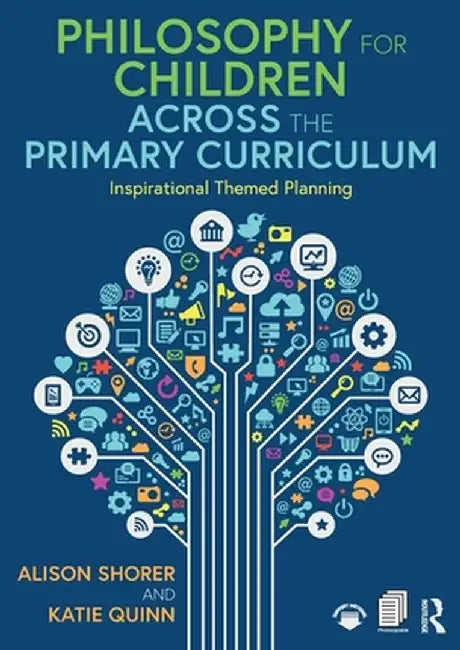 Philosophy for Children Across the Primary Curriculum: Inspirational Themed Planning by Alison Shorer