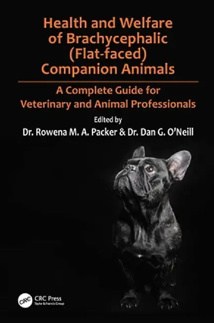 Health and Welfare of Brachycephalic (Flat-Faced) Companion Animals: A Complete Guide for Veterinary and Animal Professionals by Rowena Packer