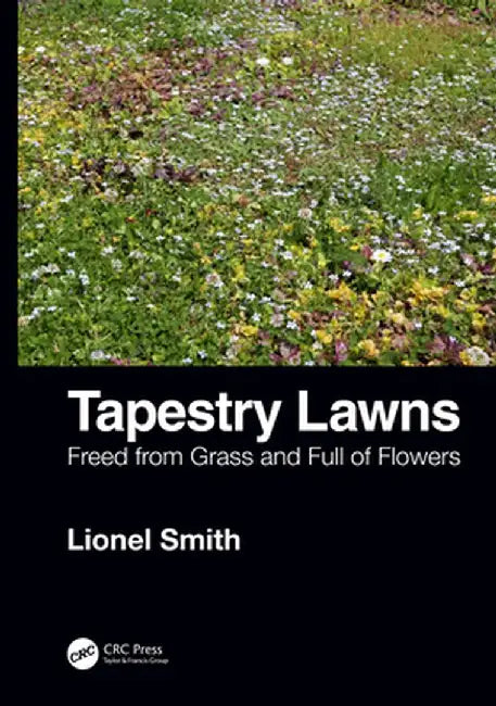 Tapestry Lawns: Freed from Grass and Full of Flowers by Lionel Smith