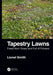 Tapestry Lawns: Freed from Grass and Full of Flowers by Lionel Smith
