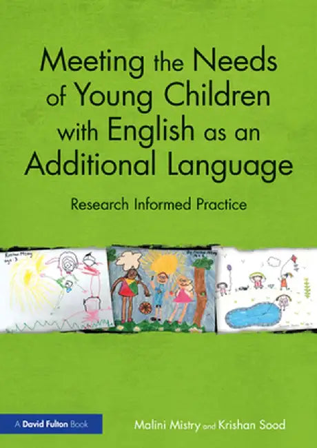 Meeting the Needs of Young Children with English as an Additional Language: Research Informed Practice by Malini Mistry