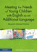Meeting the Needs of Young Children with English as an Additional Language: Research Informed Practice by Malini Mistry