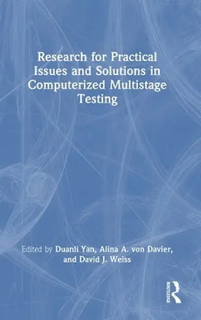 Research for Practical Issues and Solutions in Computerized Multistage Testing by Duanli Yan