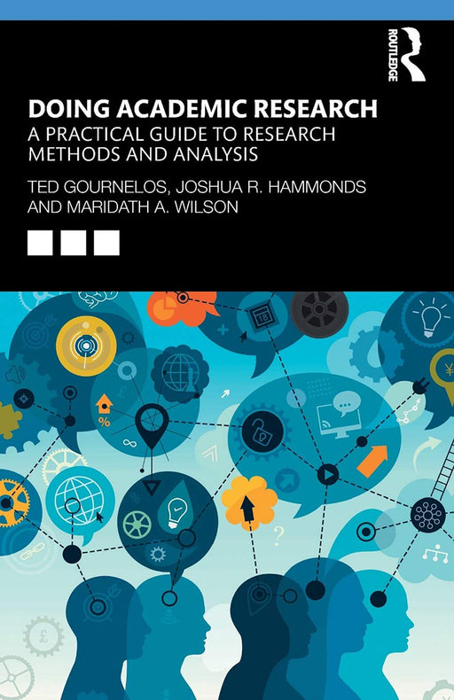 Doing Academic Research A Practical Guide to Research Methods and Analysis: A Practical Guide to Research Methods and Analysis, 1st Edition by Gournelos