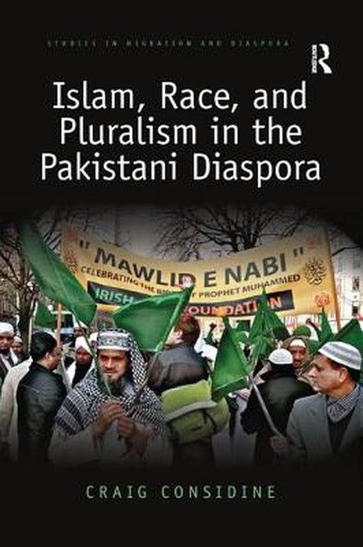 Islam Race & Pluralism in the Pakistan Diaspora by Craig Considine