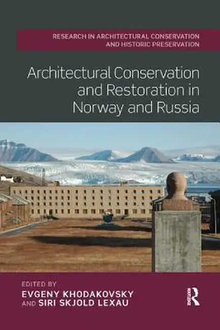 Architectural Conservation and Restoration in Norway and Russia by Evgeny Khodakovsky