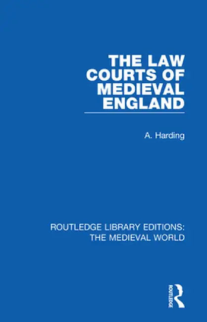 The Law Courts of Medieval England by A. Harding