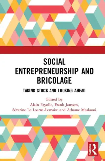 Social Entrepreneurship and Bricolage: Taking Stock and Looking Ahead by Fayolle Alain