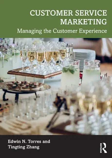 Customer Service Marketing: Managing the Customer Experience by Edwin N. Torres