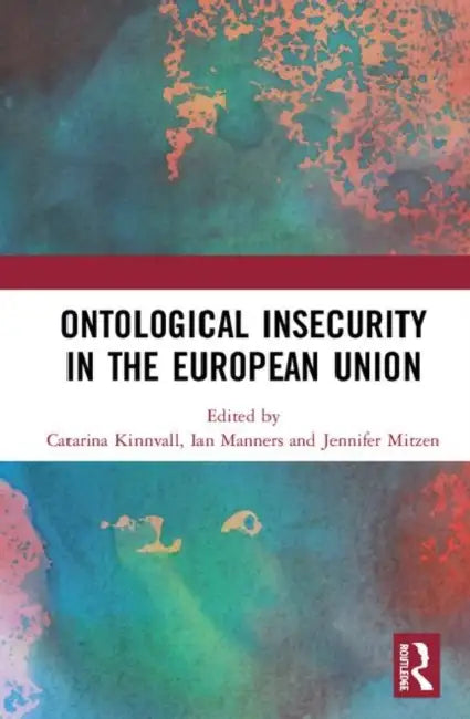 Ontological Insecurity in the European Union by Kinnvall Catarina