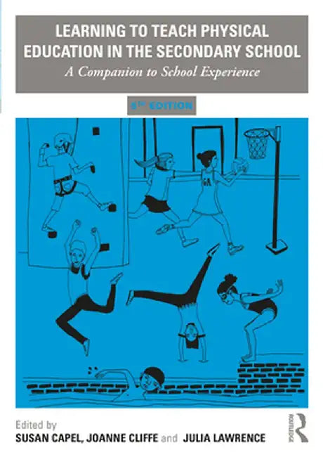Learning to Teach Physical Education in the Secondary School: A Companion to School Experience by Susan Capel