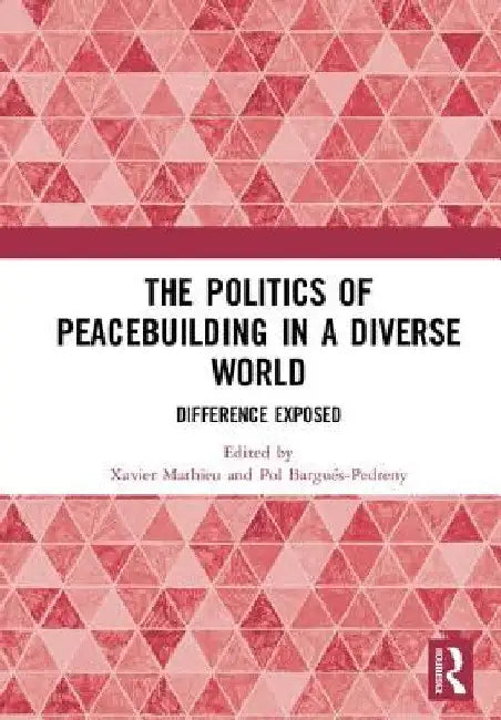 The Politics of Peacebuilding in a Diverse World: Difference Exposed by Xavier Mathieu