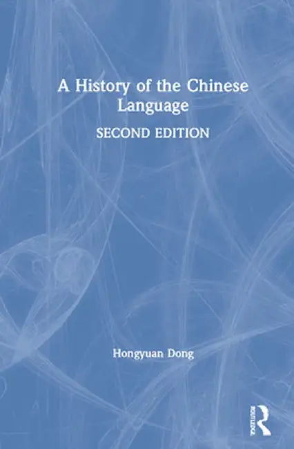 A History of the Chinese Language by Hongyuan Dong