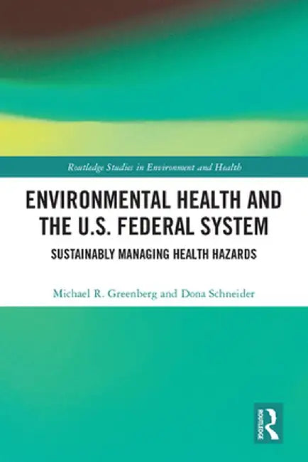 Environmental Health and the U.S. Federal System: Sustainably Managing Health Hazards by Michael R Greenberg