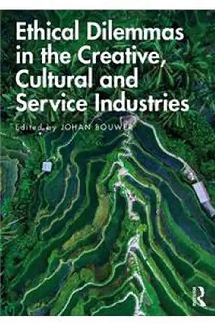 Ethical Dilemmas in the Creative Cultural and Service Industries by Bouwer