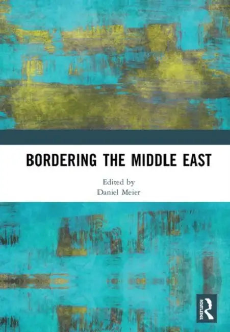 Bordering the Middle East by Meier Daniel