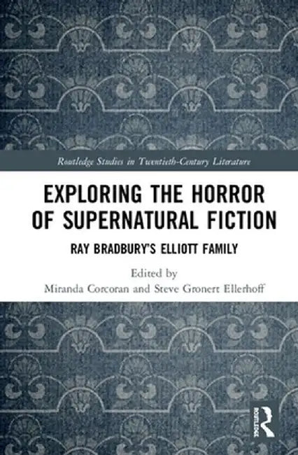 Exploring the Horror of Supernatural Fiction: Ray Bradbury's Elliott Family by Miranda Corcoran