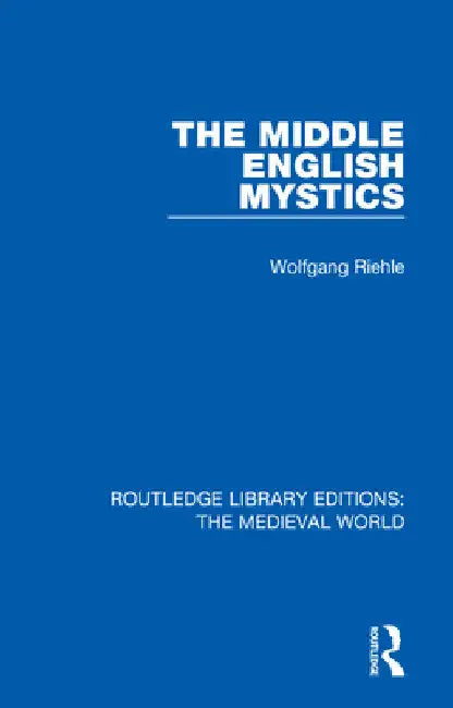 The Middle English Mystics by Wolfgang Riehle