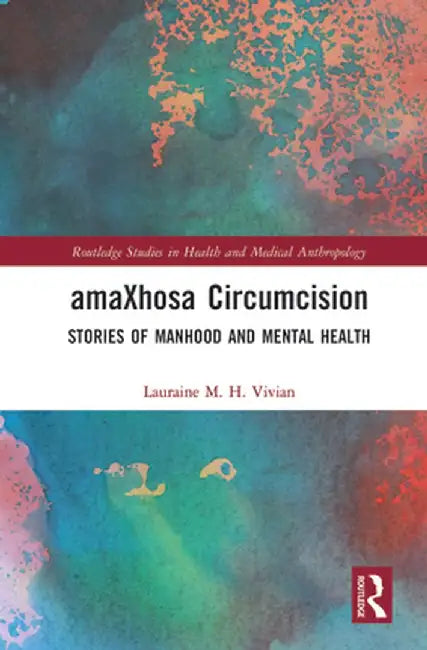 Amaxhosa Circumcision: Stories of Manhood and Mental Health by Lauraine M. H. Vivian