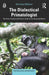The Dialectical Primatologist: The Past, Present and Future of Life in the Hominoid Niche by Nicholas Malone