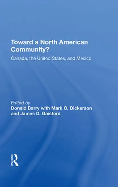 Toward a North American Community?: Canada, the United States, and Mexico by Donald Barry