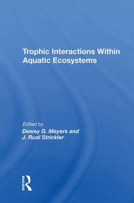 Trophic Interactions Within Aquatic Ecosystems by Dewey G Meyers