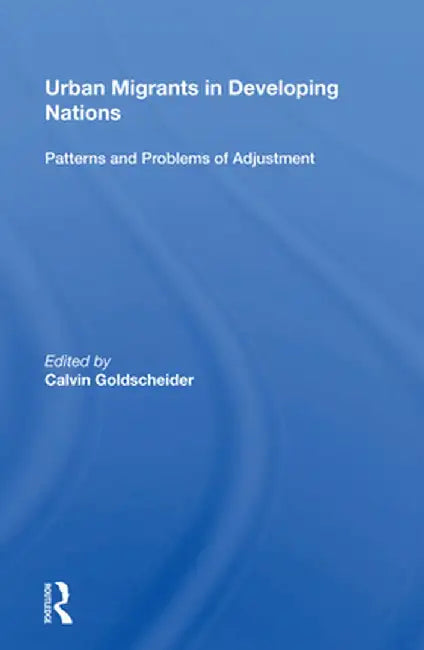 Urban Migrants in Developing Nations: Patterns and Problems of Adjustment by Calvin Goldscheider