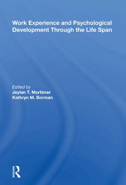 Work Experience and Psychological Development Through the Life Span by Jeylan T Mortimer