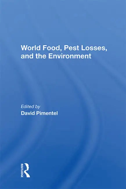 World Food, Pest Losses, and the Environment by David Pimentel