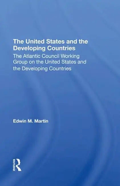 The United States and the Developing Countries by Edwin. M. Martin