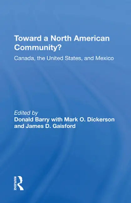 Toward a North American Community?: Canada, the United States, and Mexico by Donald Barry