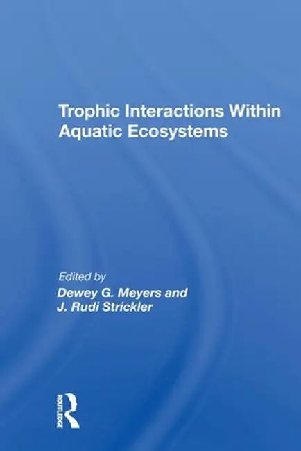 Trophic Interactions Within Aquatic Ecosystems by Dewey G Meyers