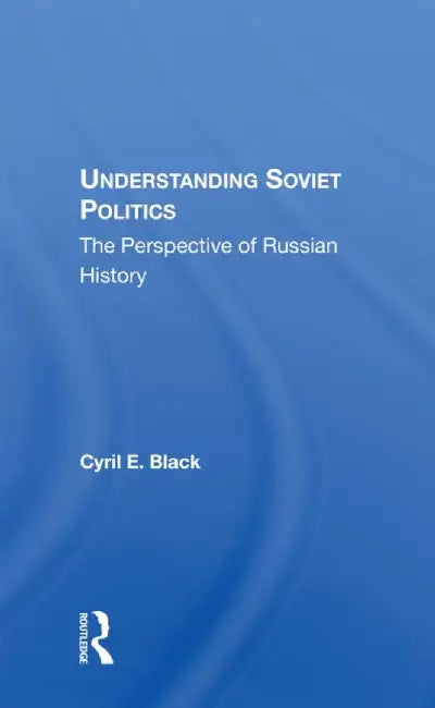 Understanding Soviet Politics: The Perspective of Russian History by Cyril E. Black