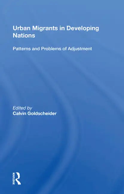 Urban Migrants in Developing Nations: Patterns and Problems of Adjustment by Calvin Goldscheider
