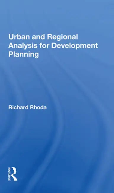 Urban and Regional Analysis for Development Planning by Richard Rhoda