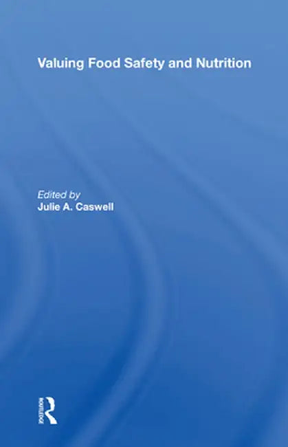 Valuing Food Safety and Nutrition by Julie A Caswell