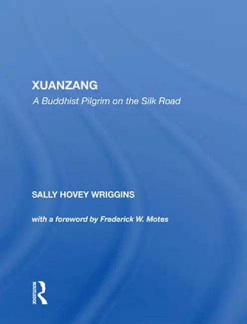 Xuanzang: A Buddhist Pilgrim on the Silk Road by Sally Wriggins