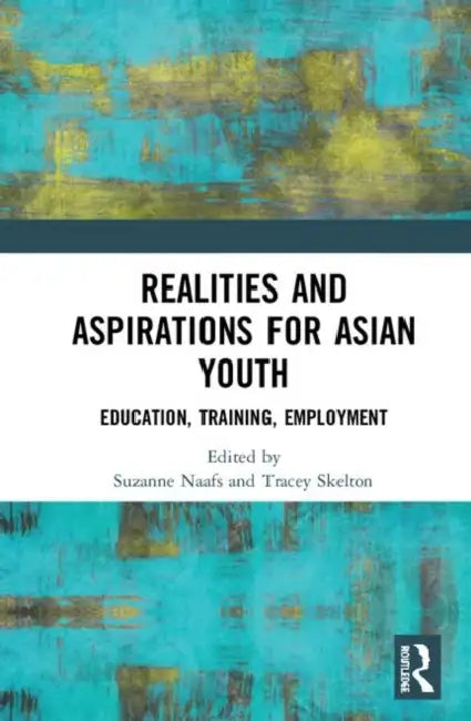 Realities and Aspirations for Asian Youth: Education, Training, Employment by Naafs Suzanne