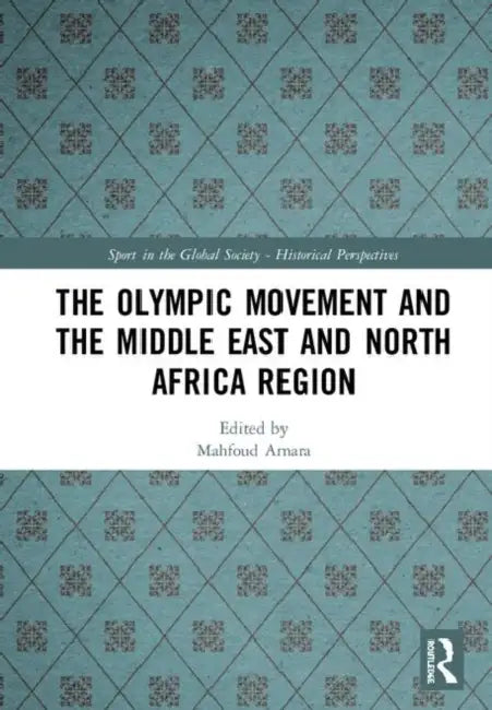 The Olympic Movement and the Middle East and North Africa Region by Amara Mahfoud