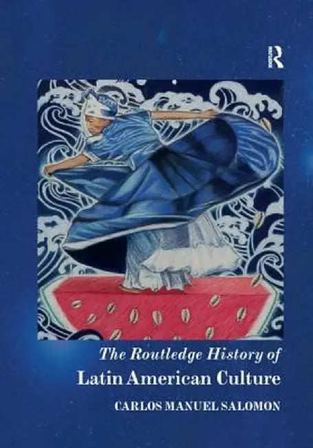 The Routledge History of Latin American Culture by Carlos Manuel Salomon