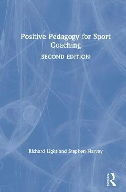 Positive Pedagogy for Sport Coaching by Richard Light