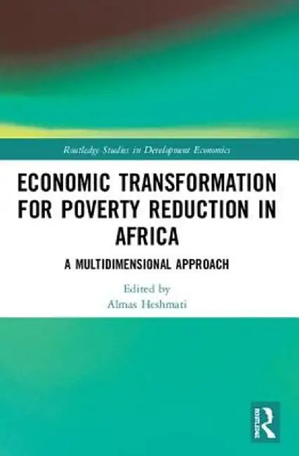 Economic Transformation for Poverty Reduction in Africa: A Multidimensional Approach by Almas Heshmati