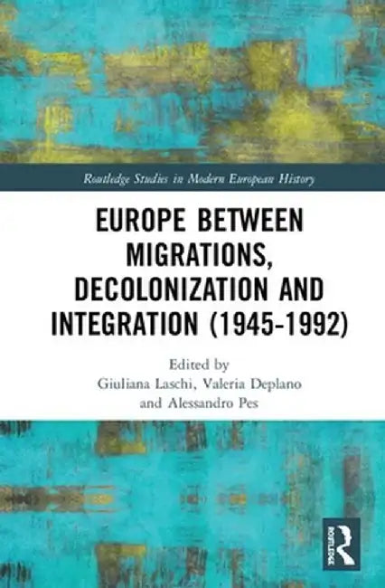 Europe Between Migrations, Decolonization and Integration (1945-1992) by Giuliana Laschi